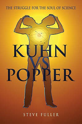 Kuhn vs.Popper: Prophets of the End of Science - Fuller, Steve