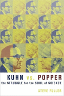 Kuhn vs Popper: The Struggle for the Soul of Science
