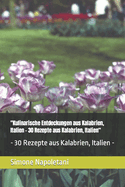 "Kulinarische Entdeckungen aus Kalabrien, Italien - 30 Rezepte aus Kalabrien, Italien": - 30 Rezepte aus Kalabrien, Italien -