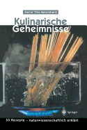 Kulinarische Geheimnisse: 55 Rezepte -- Naturwissenschaftlich Erkl?rt