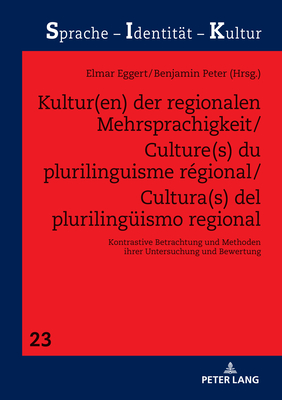 Kultur(en) der regionalen Mehrsprachigkeit/Culture(s) du plurilinguisme r?gional/Cultura(s) del plurilingueismo regional: Kontrastive Betrachtung und Methoden ihrer Untersuchung und Bewertung - Schwarze, Sabine, and Eggert, Elmar (Editor), and Peter, Benjamin (Editor)