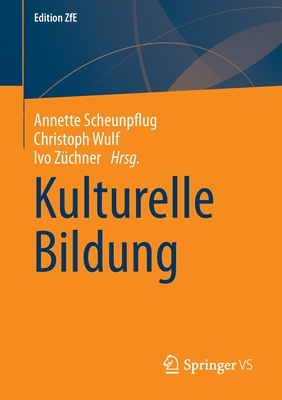 Kulturelle Bildung - Scheunpflug, Annette (Editor), and Wulf, Christoph (Editor), and Z?chner, Ivo (Editor)