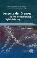 Kulturelle Dynamiken/Cultural Dynamics / Jenseits Der Grenze: De-/Re-Lokalisierung U Hybridisierung