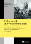 Kulturkampf und Volksfroemmigkeit: Die Diskussion im preu?ischen Staatsministerium und in der preu?ischen Verwaltungselite ueber die staatliche Repression des Wallfahrts- und Prozessionswesens im Kulturkampf