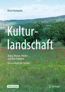 Kulturlandschaft - ?cker, Wiesen, W?lder Und Ihre Produkte: Ein Lesebuch F?r St?dter