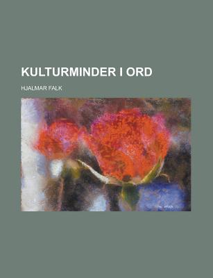 Kulturminder I Ord - Falk, Hjalmar