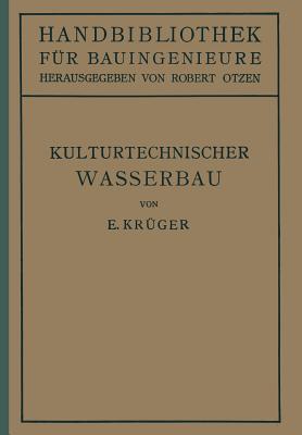 Kulturtechnischer Wasserbau: III.Teil Wasserbau 7.Band - Kr?ger, E, and Otzen, Robert (Editor)