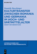 Kulturtransfer Zwischen Romania Und Germania Im Hoch- Und Sp?tmittelalter: Geburt Der ?bersetzung