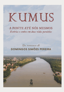 Kumus - A Ponte At? N?s Mesmos: Est?rias e sonhos em duas vidas paralelas