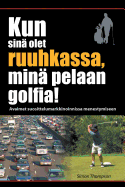 Kun Sina Olet Ruuhkassa, Mina Pelaan Golfia! (While You're in a Traffic Jam, I'm Playing Golf!)