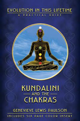 Kundalini and the Chakras: Evolution in This Lifetime: A Practical Guide - Paulson, Genevieve L