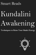Kundalini Awakening: Techniques to Raise Your Shakti Energy