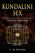 Kundalini Sex: Unlocking the Secrets of Energy Orgasms