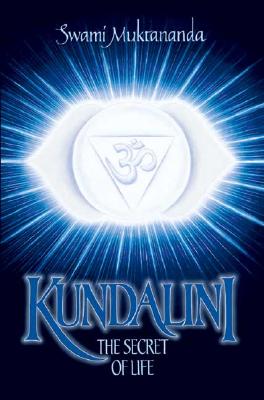 Kundalini: The Secret of Life - Muktananda, Swami, and Kripananda, Swami (Introduction by)