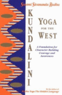 Kundalini Yoga for the West: A Foundation for Character Building, Courage, and Awareness