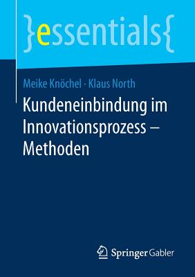 Kundeneinbindung Im Innovationsprozess - Methoden - Knchel, Meike, and North, Klaus