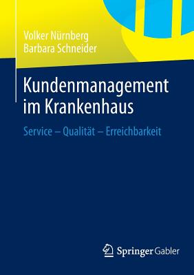 Kundenmanagement Im Krankenhaus: Service - Qualitat - Erreichbarkeit - N?rnberg, Volker, and Schneider, Barbara