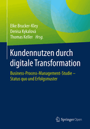 Kundennutzen Durch Digitale Transformation: Business-Process-Management-Studie - Status Quo Und Erfolgsmuster