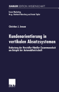 Kundenorientierung in Vertikalen Absatzsystemen: Bedeutung Der Hersteller-Handler-Zusammenarbeit Am Beispiel Der Automobilwirtschaft