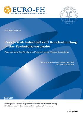 Kundenzufriedenheit Und Kundenbindung in Der Tankstellenbranche. Eine Empirische Studie Am Beispiel Einer Markentankstelle - Altmann, Jorn (Editor), and Deckert, Ronald (Editor), and Hollensen, Svend (Editor)