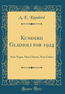Kunderd Gladioli for 1924: New Types, New Classes, New Colors (Classic Reprint)