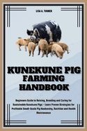 Kunekune Pig Farming Handbook: Beginners Guide to Raising, Breeding and Caring for Kunekune Pig- Learn Proven Strategies for Profitable Small-Scale Pig Husbandry, Nutrition and Health Maintenance
