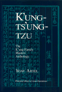K'ung-Ts'ung-Tzu: The K'ung Family Masters' Anthology