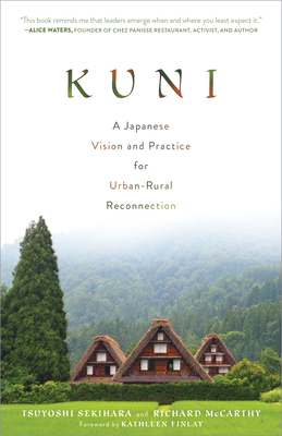 Kuni: A Japanese Vision and Practice for Urban-Rural Reconnection - Sekihara, Tsuyoshi, and McCarthy, Richard, and Finlay, Kathleen (Foreword by)