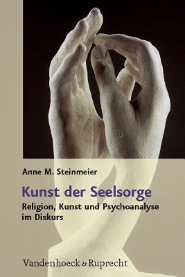 Kunst Der Seelsorge: Religion, Kunst Und Psychoanalyse Im Diskurs - Steinmeier, Anne M., and photographique, Mus??e Rodin Service (Cover design by)