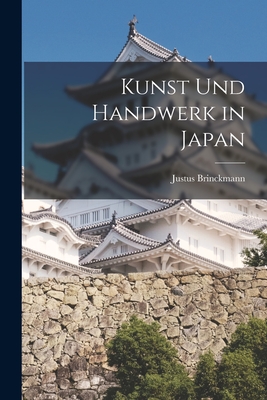 Kunst Und Handwerk in Japan - Brinckmann, Justus