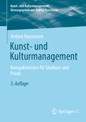 Kunst- und Kulturmanagement: Kompaktwissen fr Studium und Praxis - Hausmann, Andrea