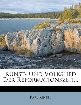 Kunst- Und Volkslied Der Reformationszeit... - Kinzel, Karl