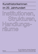 Kunsthistorikerinnen Im 20. Jahrhundert: Kunsthistorikerinnen Im 20. Jahrhundert, Bd. 2