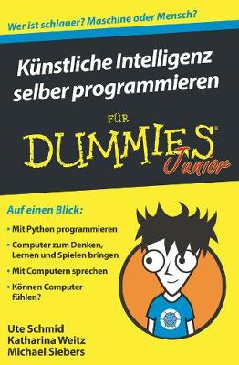 Kunstliche Intelligenz selber programmieren fur Dummies Junior - Schmid, Ute, and Weitz, Katharina, and Siebers, Michael