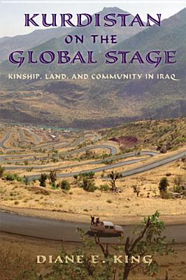 Kurdistan on the Global Stage: Kinship, Land, and Community in Iraq - King, Diane E