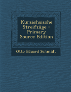 Kursachsische Streifzuge - Schmidt, Otto Eduard