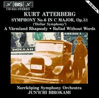 Kurt Atterberg: Symphony No. 6; A Vrmland Rhapsody; Ballad without Words Op56 - Norrkping Symphony Orchestra; Jun'ichi Hirokami (conductor)