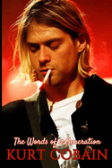 Kurt Cobain: The Words of a Generation: Timeless Quotes and Reflections from the Voice of Nirvana