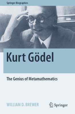 Kurt Gdel: The Genius of Metamathematics - Brewer, William D.