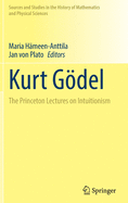 Kurt Gdel: The Princeton Lectures on Intuitionism