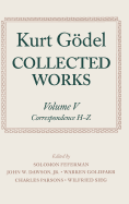 Kurt Gdel: Collected Works: Volume V: Correspondence, H-Z