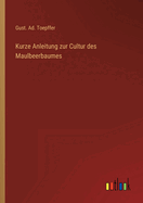 Kurze Anleitung Zur Cultur Des Maulbeerbaumes