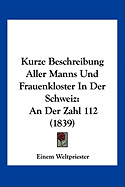 Kurze Beschreibung Aller Manns Und Frauenkloster In Der Schweiz: An Der Zahl 112 (1839)