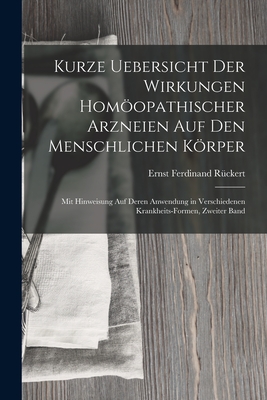 Kurze Uebersicht Der Wirkungen Homopathischer Arzneien Auf Den Menschlichen Krper: Mit Hinweisung Auf Deren Anwendung in Verschiedenen Krankheits-Formen, Zweiter Band - R?ckert, Ernst Ferdinand