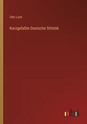 Kurzgefate Deutsche Stilistik - Lyon, Otto