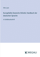 Kurzgefa?te Deutsche Stilistik; Handbuch der deutschen Sprache: in Gro?druckschrift