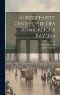 Kurzgefa?te Geschichte Des Knigreichs Bayern