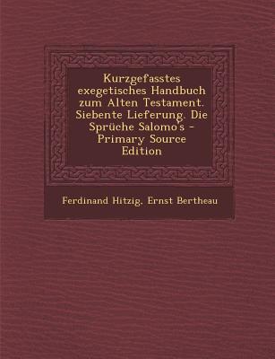 Kurzgefasstes Exegetisches Handbuch Zum Alten Testament. Siebente Lieferung. Die Spruche Salomo's - Hitzig, Ferdinand, and Bertheau, Ernst