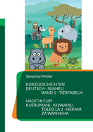 Kurzgeschichten Deutsch Suaheli Tierfabeln: Hadithi fupi Kijerumani Kiswahili Hekaya za wanyama