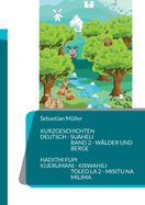Kurzgeschichten Deutsch Suaheli W?lder und Berge: Hadithi fupi Kijerumani Kiswahili Hekaya za misitu na milima